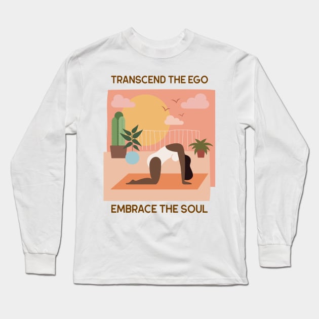 Transcend The Ego Embrace The Soul Long Sleeve T-Shirt by SpiritualiSSh..